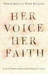 Her Voice, Her Faith: Women Speak On World Religions Her Voice, Her Faith: Women Speak On World Religions