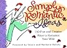 Simply Romantic Ideas: 150 Fun and Creative Ways to Romance Your Wife Simply Romantic Ideas: 150 Fun and Creative Ways to Romance Your Wife