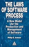 The Laws of Software Process: A New Model for the Production and Management of Software The Laws of Software Process: A New Model for the Production and Management of Software