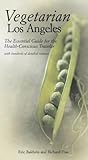 Vegetarian Los Angeles: The Essential Guide for the Health-Conscious Traveler Vegetarian Los Angeles: The Essential Guide for the Health-Conscious Traveler