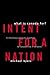 Intent for a Nation: What Is Canada For? A Relentlessly Optimistic Manifesto for Canada's Role in the World