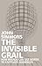 The Invisible Grail: How Br...