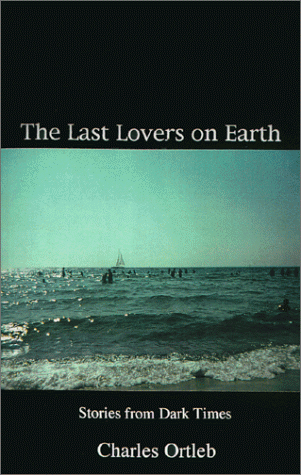 The Last Lovers on Earth: Stories from Dark Times (Paperback)