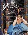 Teen Goddess: How to Look, Love & Live Like a Goddess