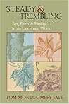 Steady & Trembling: Art, Faith, & Family in an Uncertain World