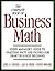 The Complete Book of Business Math: Every Manager's Guide to Analyzing Facts and Figures for Smart Business Decisions