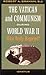 The Vatican and Communism During World War II: What Really Happened?