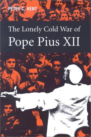 The Lonely Cold War of Pope Pius XII: The Roman Catholic Church and the Division of Europe, 1943-1950 (Hardcover)