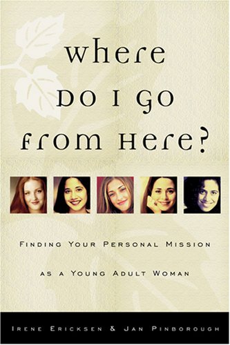Where Do I Go from Here?: Finding Your Personal Mission As a Young Adult Woman (Paperback)