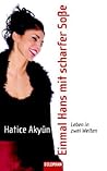 Einmal Hans mit scharfer Soße. Leben in zwei Welten by Hatice Akyün