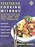 Vegetarian Cooking Without by Barbara Cousins