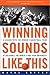 Winning Sounds Like This by Wayne Coffey