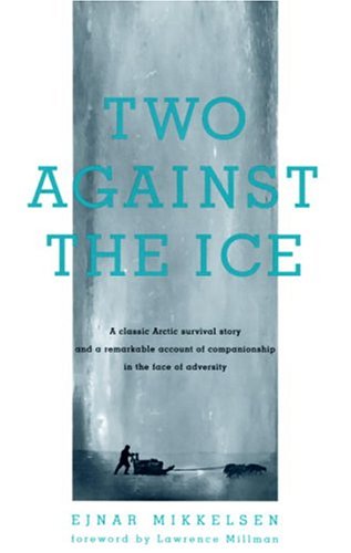 Two Against the Ice: A Classic Arctic Survival Story and a Remarkable Account of Companionship in the Face of Adversity (Paperback)