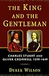The King and the Gentleman: Charles Stuart and Oliver Cromwell, 1599-1649