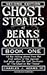 Ghost Stories of Berks County by Charles J. Adams III