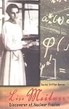 Lise Meitner: Discoverer of Nuclear Fission (Great Scientists (Greensboro, N.C.).) Lise Meitner: Discoverer of Nuclear Fission (Great Scientists (Greensboro, N.C.).)