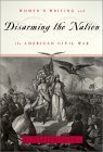 Disarming the Nation: Women's Writing and the American Civil War (Women in Culture and Society)
