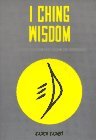 I Ching Wisdom: Guidance from the Book of Changes I Ching Wisdom: Guidance from the Book of Changes