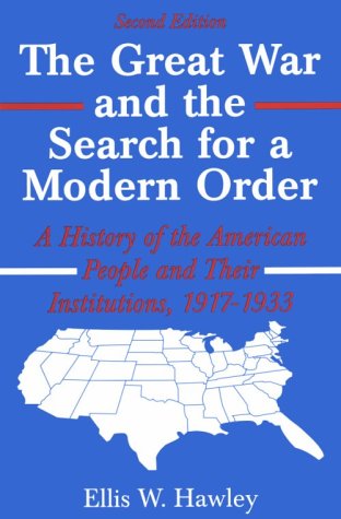 The Great War and the Search for a Modern Order: A History of the American People and Their Institutions 1917-1933 (Paperback)