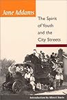 The Spirit of Youth and City Streets by Jane Addams