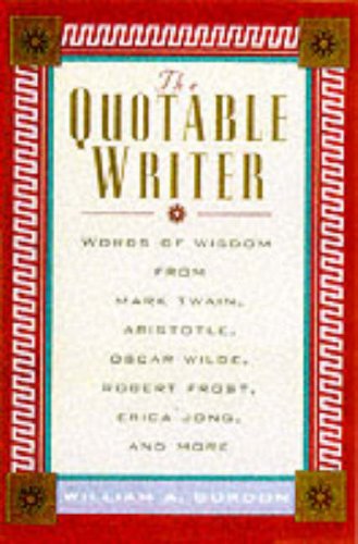 The Quotable Writer: Words of Wisdom from Mark Twain, Aristotle, Oscar Wilde, Robert Frost, Eric Jong, and More (Hardcover)
