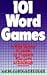 101 Word Games: A Wide Variety Of Games For Puzzlers Who Love A Challenge