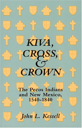 Kiva, Cross, & Crown: The Pecos Indians and New Mexico, 1540-1840 (Paperback)
