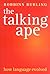 The Talking Ape: How Language Evolved (Studies in the Evolution of Language)