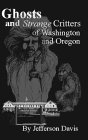 Ghosts and Strange Critters of Washington and Oregon (Paperback)