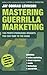 Mastering Guerrilla Marketing by Jay Conrad Levinson