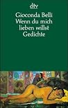 Wenn du mich lieben willst: gesammelte Gedichte Wenn du mich lieben willst: gesammelte Gedichte