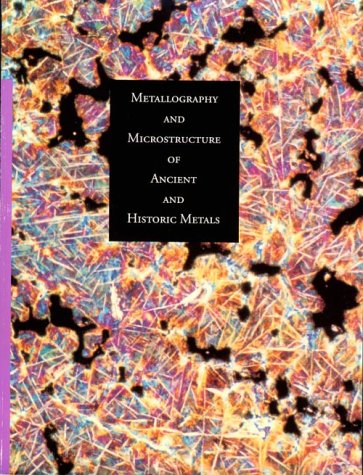 Metallography and Microstructure in Ancient and Historic Metals (Paperback)