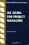 Six Sigma for Project Managers (Project Management Essential Library) Six Sigma for Project Managers (Project Management Essential Library)