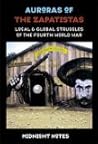 Auroras of the Zapatistas: Local & Global Struggles of the Fourth World War