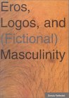 Eros, Logos, and (Fictional) Masculinity (Studia Anglistica Upsaliensia, 101)