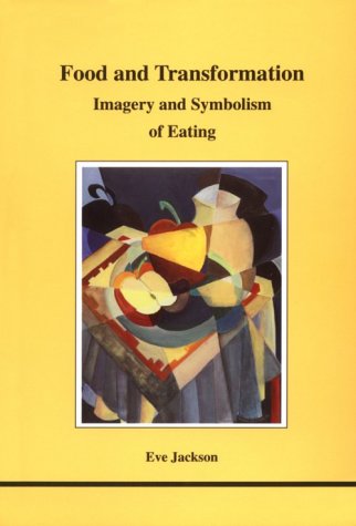 Food and Transformation: Imagery and Symbolism of Eating (Studies in Jungian Psychology By Jungian Analysts, 74)