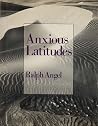 Anxious Latitudes by Ralph Angel