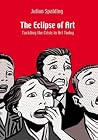 The Eclipse of Art: Tackling the Crisis in Art Today The Eclipse of Art: Tackling the Crisis in Art Today