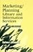 Marketing/Planning Library and Information Services by Darlene E. Weingand