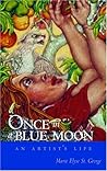 Once in a Blue Moon: An Artist's Life Once in a Blue Moon: An Artist's Life