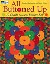 All Buttoned Up: 12 Quilts from the Button Box All Buttoned Up: 12 Quilts from the Button Box