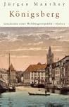 Konigsberg: Geschichte einer Weltburgerrepublik