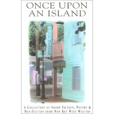 Once Upon An Island A Collection Of Short Fiction Poetry Non Fiction From New Key West Writers By Key West Authors Co Op