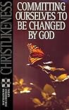 Christlikeness: Committing Ourselves to Be Changed by God (Foundations for Christian Living Series)