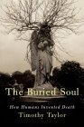 The Buried Soul: How Humans Invented Death (Hardcover)