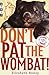 Don't Pat the Wombat!
