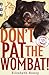 Don't Pat the Wombat! by Elizabeth Honey