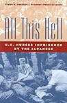 All This Hell: U.S. Nurses Imprisoned by the Japanese