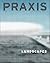 Praxis, Journal of Writing and Building, Issue 4: Landscape