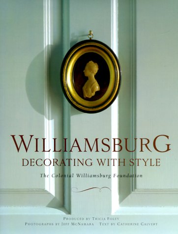 Williamsburg: Decorating with Style: The Colonial Williamsburg Foundation (Hardcover)